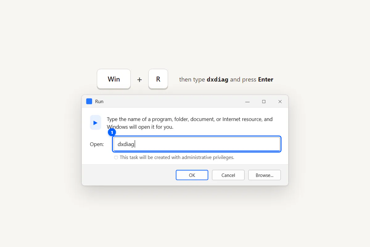 Pressing Windows plus R to open the Run dialog and entering dxdiag
